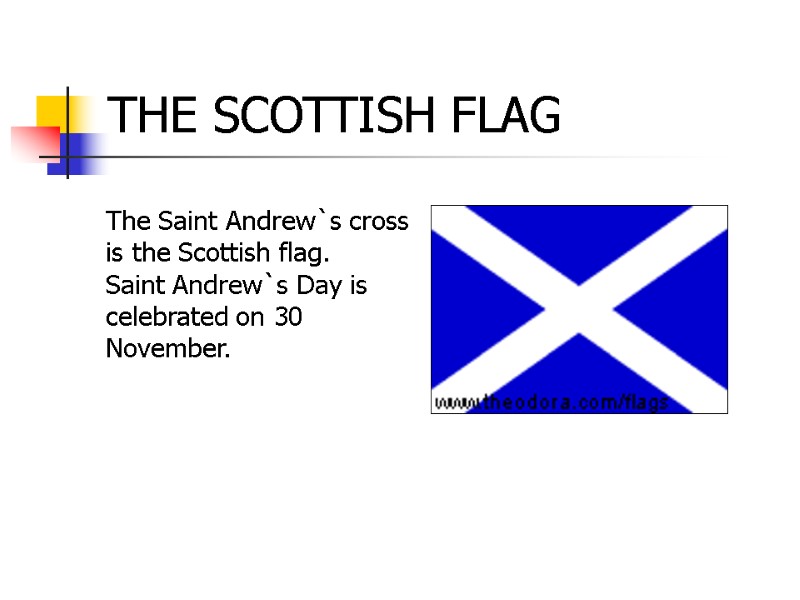 THE SCOTTISH FLAG The Saint Andrew`s cross is the Scottish flag. Saint Andrew`s Day